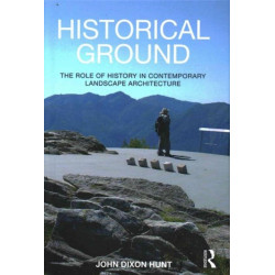 Historical Ground: The role of history in contemporary landscape architecture