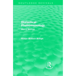 Dialectical Phenomenolgy (Routledge Revivals): Marx's Method