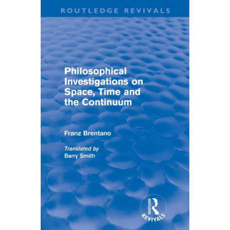 Philosophical Investigations on Time, Space and the Continuum (Routledge Revivals)