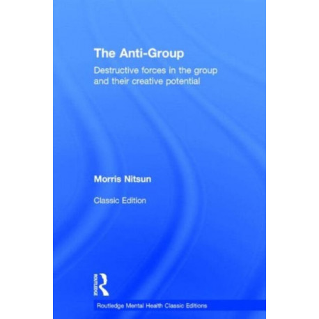 The Anti-Group: Destructive Forces in the Group and their Creative Potential