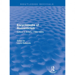 Encyclopedia of Romanticism (Routledge Revivals): Culture in Britain, 1780s-1830s