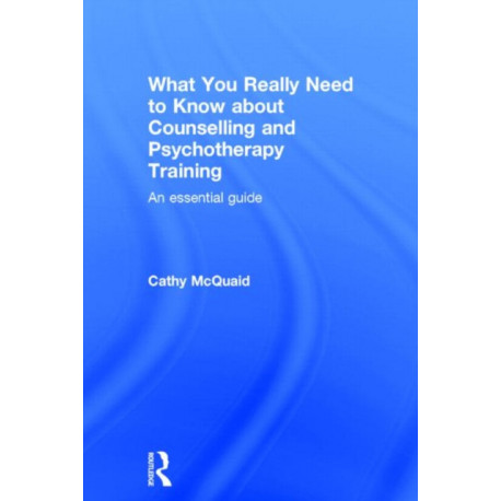 What You Really Need to Know about Counselling and Psychotherapy Training: An essential guide