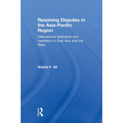Resolving Disputes in the Asia-Pacific Region: International Arbitration and Mediation in East Asia and the West