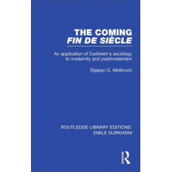 The Coming Fin De Siecle: An Application of Durkheim's Sociology to Modernity and Postmodernism