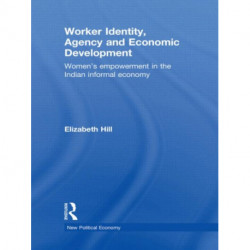 Worker Identity, Agency and Economic Development: Women's empowerment in the Indian informal economy