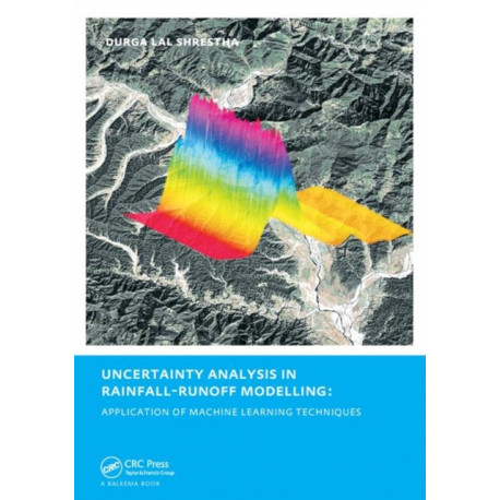 Uncertainty Analysis in Rainfall-Runoff Modelling - Application of Machine Learning Techniques: UNESCO-IHE PhD Thesis