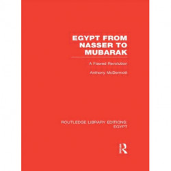Egypt from Nasser to Mubarak (RLE Egypt): A Flawed Revolution