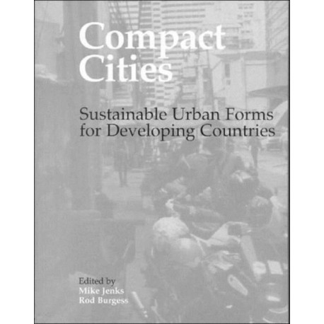 Compact Cities: Sustainable Urban Forms for Developing Countries