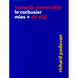 Towards Universality: Le Corbusier, Mies and De Stijl