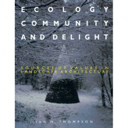 Ecology, Community and Delight: An Inquiry into Values in Landscape Architecture