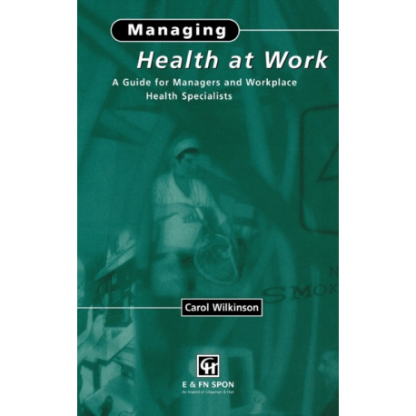 Managing Health at Work: A Guide for Managers and Workplace Health Specialists