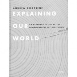Explaining Our World: An Approach to the Art of Environmental Interpretation