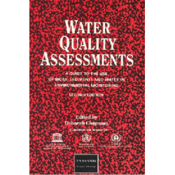 Water Quality Assessments: A guide to the use of biota, sediments and water in environmental monitoring, Second Edition