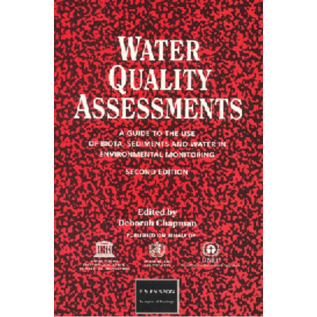 Water Quality Assessments: A guide to the use of biota, sediments and water in environmental monitoring, Second Edition
