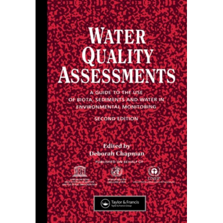 Water Quality Assessments: A guide to the use of biota, sediments and water in environmental monitoring, Second Edition