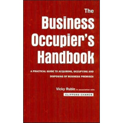 The Business Occupier's Handbook: A Practical guide to acquiring, occupying and disposing of business premises