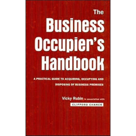 The Business Occupier's Handbook: A Practical guide to acquiring, occupying and disposing of business premises
