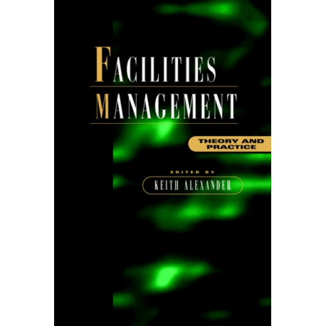 Facilities Management: Theory and Practice
