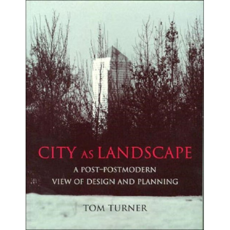 City as Landscape: A Post Post-Modern View of Design and Planning