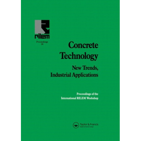 Concrete Technology: New Trends, Industrial Applications: Proceedings of the International RILEM workshop