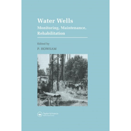 Water Wells - Monitoring, Maintenance, Rehabilitation: Proceedings of the International Groundwater Engineering Conference, Cranfield Institute of Technology, UK