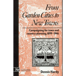 From Garden Cities to New Towns: Campaigning for Town and Country Planning 1899-1946