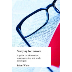 Studying for Science: A Guide to Information, Communication and Study Techniques