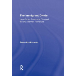 The Immigrant Divide: How Cuban Americans Changed the U.S. and Their Homeland