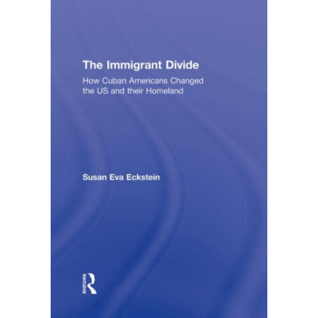 The Immigrant Divide: How Cuban Americans Changed the U.S. and Their Homeland
