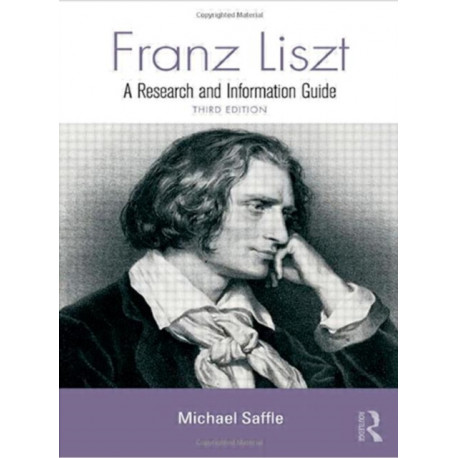Franz Liszt: A Research and Information Guide