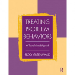 Treating Problem Behaviors: A Trauma-Informed Approach
