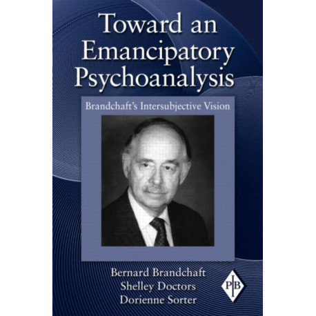 Toward an Emancipatory Psychoanalysis: Brandchaft's Intersubjective Vision