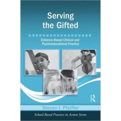 Serving the Gifted: Evidence-Based Clinical and Psychoeducational Practice