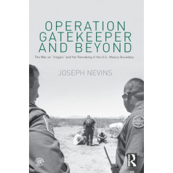 Operation Gatekeeper and Beyond: The War On "Illegals" and the Remaking of the U.S. – Mexico Boundary