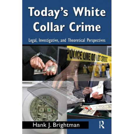 Today's White Collar Crime: Legal, Investigative, and Theoretical Perspectives