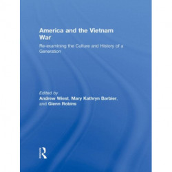 America and the Vietnam War: Re-examining the Culture and History of a Generation