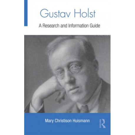 Gustav Holst: A Research and Information Guide