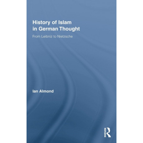 History of Islam in German Thought: From Leibniz to Nietzsche