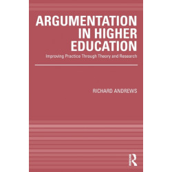 Argumentation in Higher Education: Improving Practice Through Theory and Research