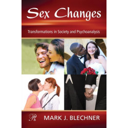 Sex Changes: Transformations in Society and Psychoanalysis