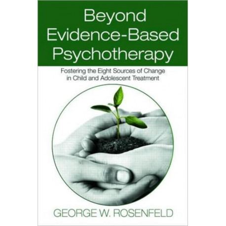 Beyond Evidence-Based Psychotherapy: Fostering the Eight Sources of Change in Child and Adolescent Treatment