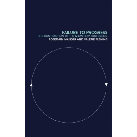 Failure to Progress: The Contraction of the Midwifery Profession