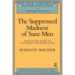 The Suppressed Madness of Sane Men: Forty-Four Years of Exploring Psychoanalysis