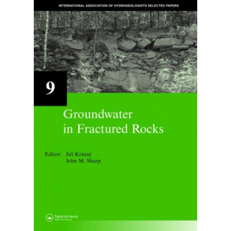 Groundwater in Fractured Rocks: IAH Selected Paper Series, volume 9