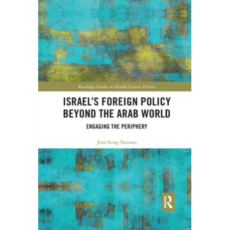 Israel’s Foreign Policy Beyond the Arab World: Engaging the Periphery