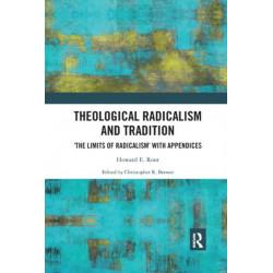 Theological Radicalism and Tradition: 'The Limits of Radicalism' with Appendices