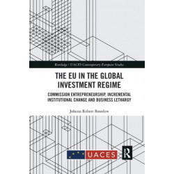 The EU in the Global Investment Regime: Commission Entrepreneurship, Incremental Institutional Change and Business Lethargy