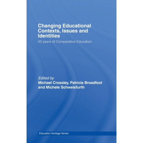 Changing Educational Contexts, Issues and Identities: 40 Years of Comparative Education