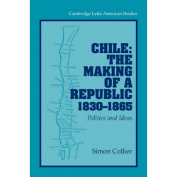 Chile: The Making of a Republic, 1830–1865: Politics and Ideas