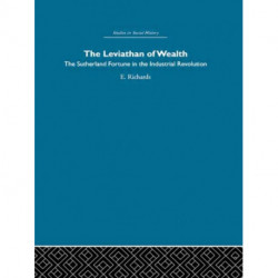 The Leviathan of Wealth: The Sutherland fortune in the industrial revolution